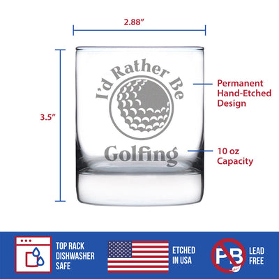 I'd Rather Be Golfing - 10 Ounce Rocks Glass